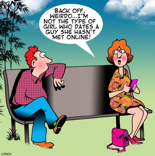 "Back off, weirdo...I'm not the type of girl who dates a guy she hasn't met online!"