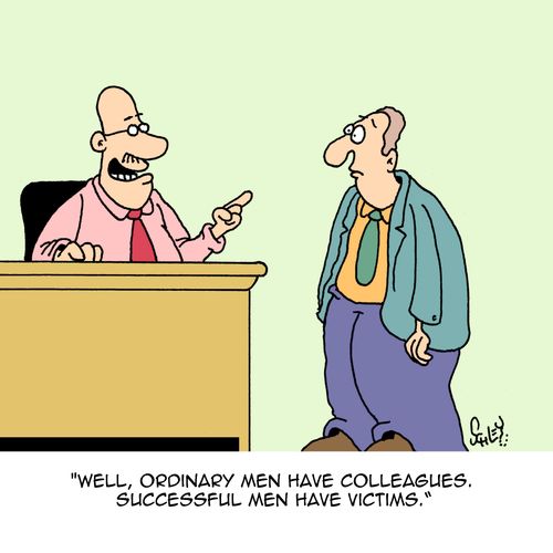 "Well, ordinary men have colleagues. Successful men have victims."