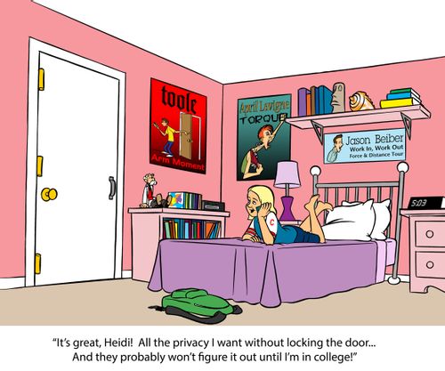 "It's great, Heidi! All the privacy I want without locking the door...And they probably won't figure it out until I'm in college!"