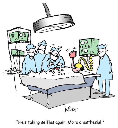 "He's taking selfies again. More anesthesia!"