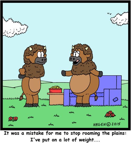 "It was a mistake for me to stop roaming the plains: I've put on a lot of weight..."