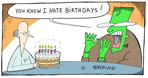 "You know I hate birthdays!"