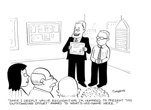 "Since I deeply value recognition, I'm honored to present this 'Outstanding Effort' award to what's-his-name here."