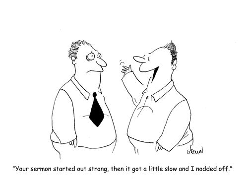 "Your sermon started out strong, then it got a little slow and I nodded off."