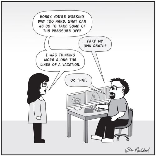 "Honey, you're working way too hard. What an we do to take some of the pressure off?"