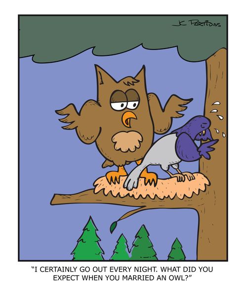 "I certainly go out every night. What did you expect when you married an owl?"
