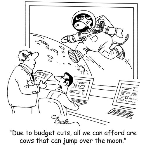"Due to budget cuts, all we can afford are cows that jump over the moon."
