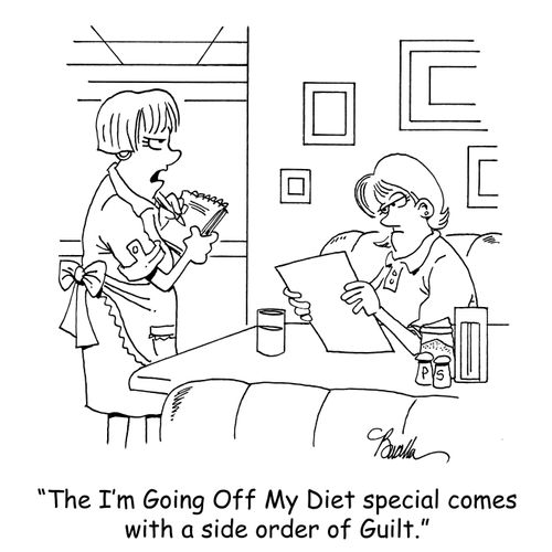 "The I'm Going Off My Diet special comes with a side order of Guilt."