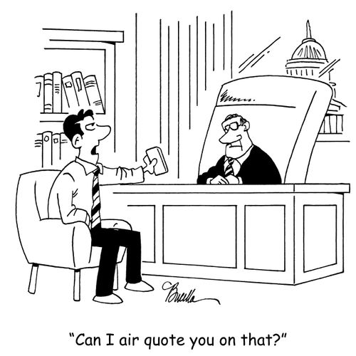 "Can I air quote you on that?"