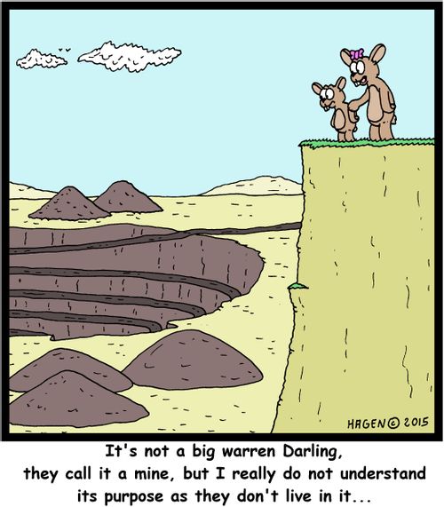 "It's not a big warren Darling, they call it a mine, but I really do not understand its purpose as they don't live in it..."