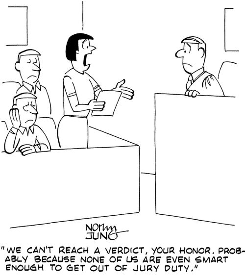 "We can't reach a verdict, your honor. Probably because none of us are even smart enough to get out of jury duty."