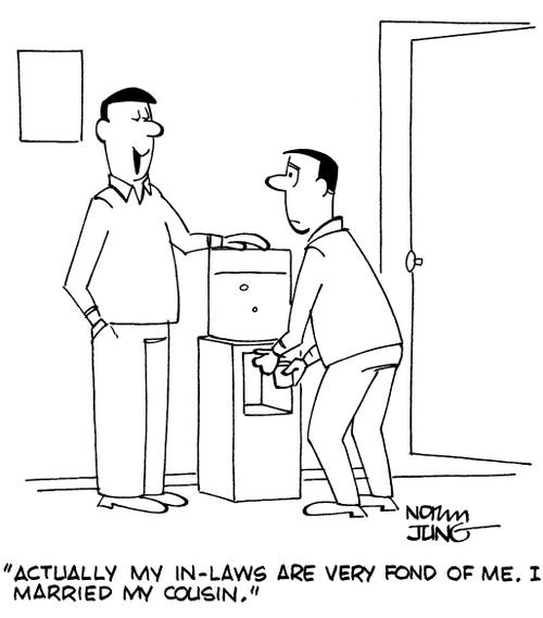 "Actually, my in-laws are very fond of me. I married my cousin."