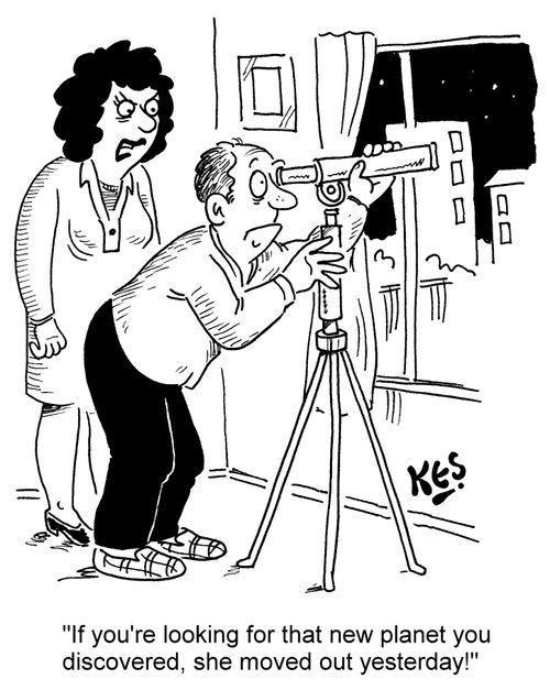 "If you're looking for that new planet you discovered, she moved out yesterday!"