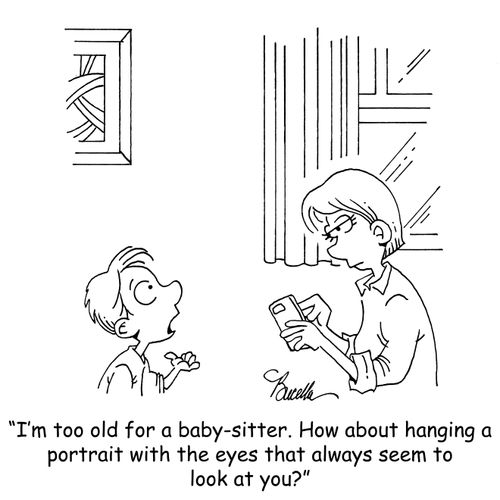 "I'm too old for a baby-sitter. How about hanging a portrait with the eyes that always seem to look at you?"