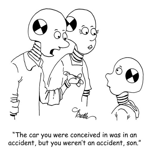 "The car you were conceived in was in an accident, but you weren't an accident."