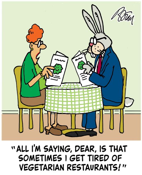 "All I'm saying, Dear, is that sometimes I get tired of vegetarian restaurants!"