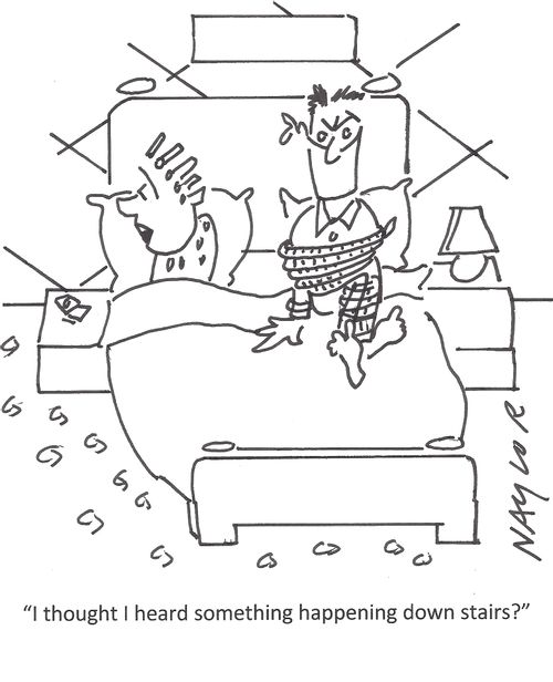 "I thought I heard something happening down stairs?"