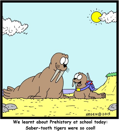 "We learnt about Prehistory at school today: Saber-tooth tigers were so cool!"
