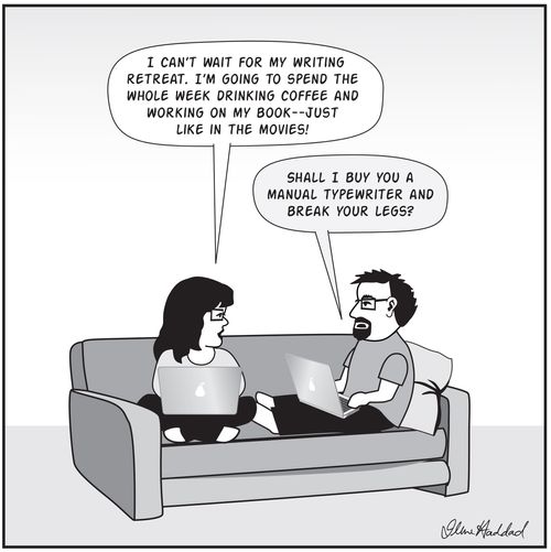 "Shall I buy you a manual typewriter and break your legs?"