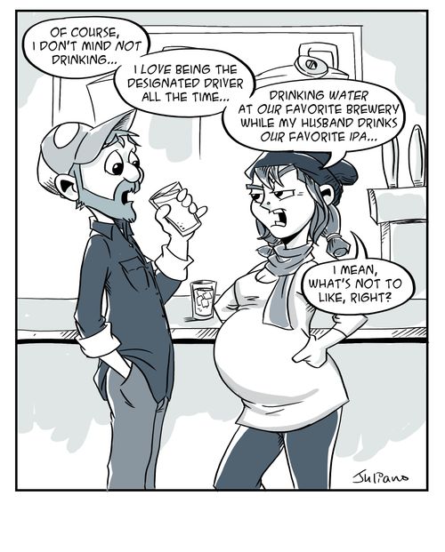 "Of course I don't mind not drinking...I love being the designated driver all the time. . . drinking water at our favorite Brewery while my husband drinks our favourite IPA. . . I mean, what's not like, right?"
