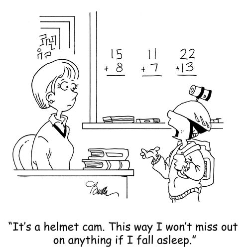 "It's a helmet cam. This way I won't miss out on anything if I fall asleep."