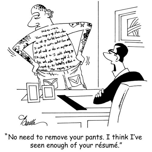 "No need to remove your pants. I think I've seen enough of your resume."
