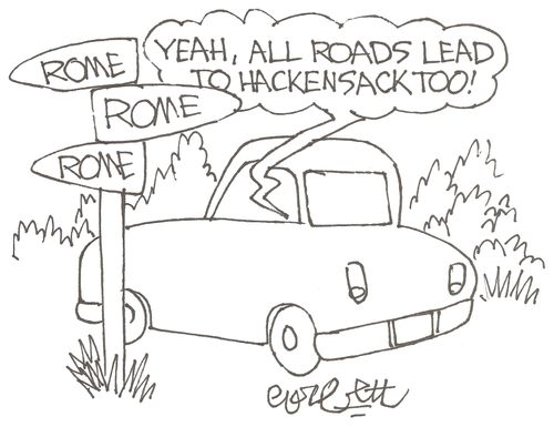 "Yeah, all roads lead to Hackensack too!"