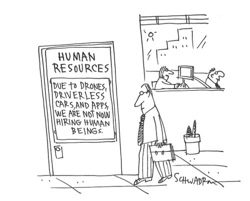 Human Resources: Due to Drones, Driverless cars, and Apps, we are not now hiring human beings...