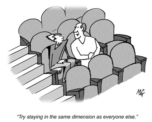 "Try staying in the same dimension as everyone else."