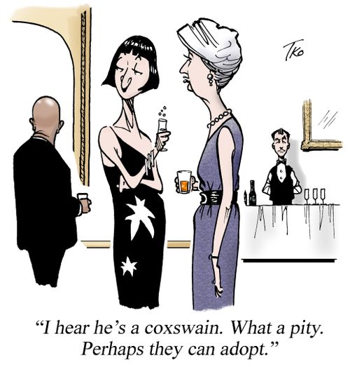 "I hear he's a coxswain. What a pity. Perhaps they can adopt."