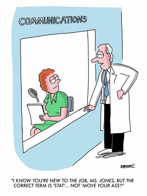 "I know you're new to the job, Ms. Jones, but the correct term is 'stat'... not 'move your ass'!"