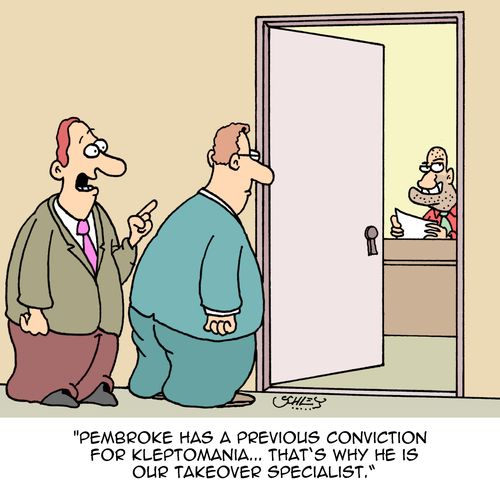 "Pembroke has a previous conviction for kleptomania...that's why he is our takeover specialist."