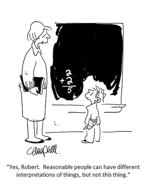 "Yes, Robert. Reasonable people can have different interpretations of things, but not this thing."