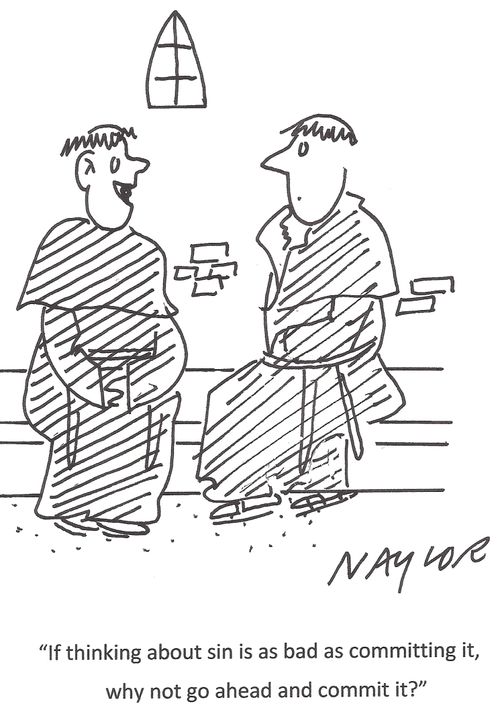 "If thinking about sin is as bad as committing it, why not go ahead and commit it?"