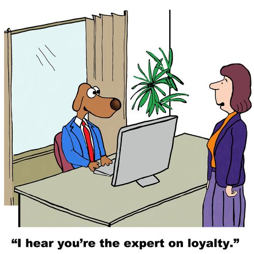 "I hear you're the expert on loyalty."