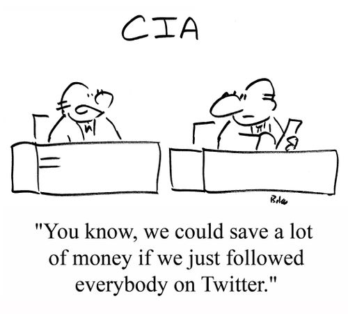 "You know, we could save a lot of money if we just followed everybody on Twitter."