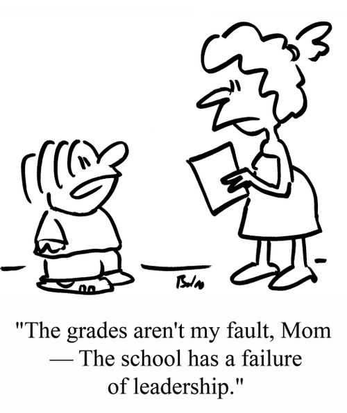 "The grades aren't my fault, Mom - The school has a failure of leadership."