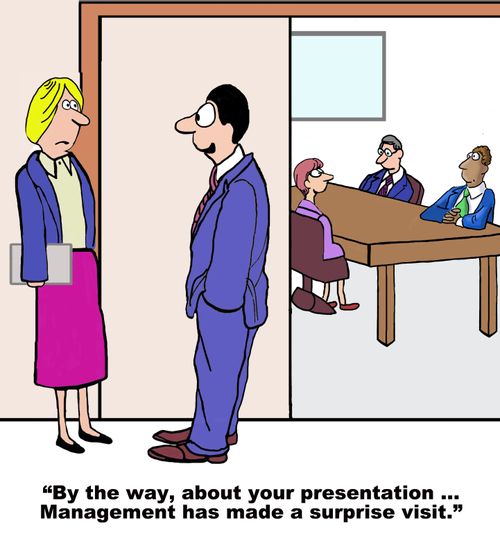 "By the way, about your presentation...Management has made a surprise visit."