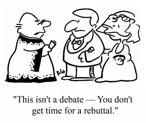 "This isn't a debate - You don't get time for a rebuttal."