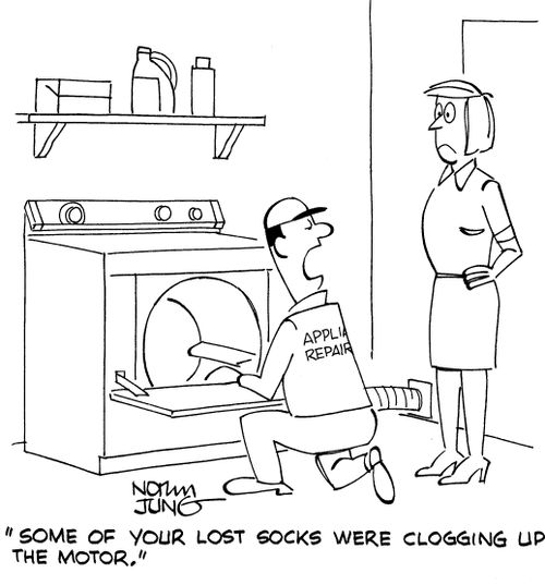 "Some of your lost socks were clogging up the motor."