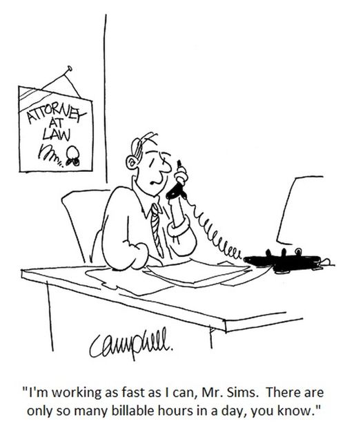 "I'm working as fast as I can, Mr. Sims. There are only so many billable hours in a day, you know."