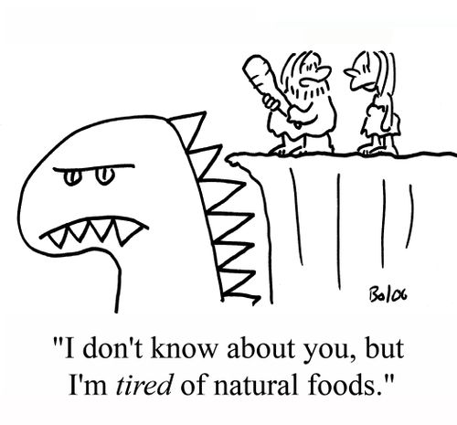 "I don't know about you, but I'm TIRED of natural foods."