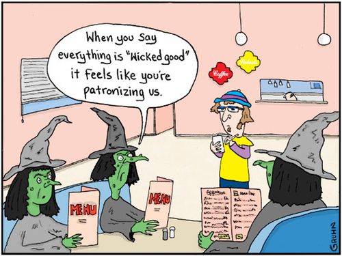 "When you say everything is 'Wicked good' it feels like you're patronizing us."