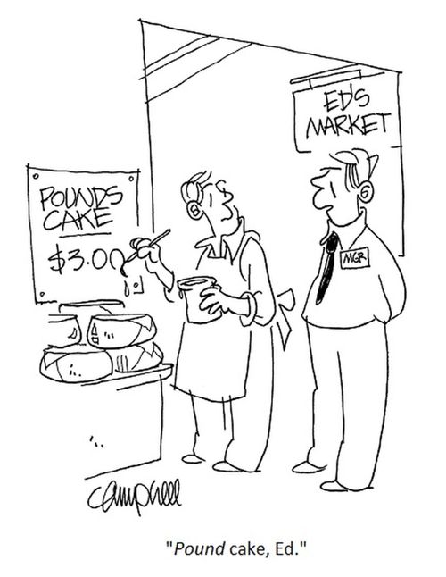 "Pound cake, Ed."