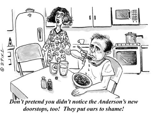 "Don't pretend you didn't notice the Anderson's new doorstops, too! They put ours to shame!"