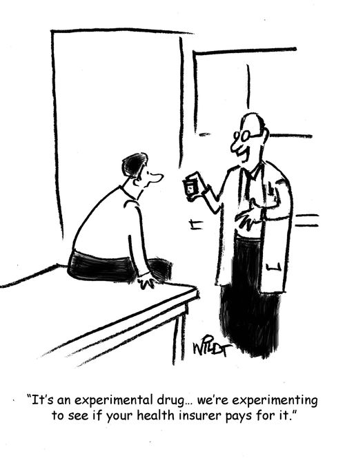 "It's an experimental drug...we're experimenting to see if your health care insurer pays for it."