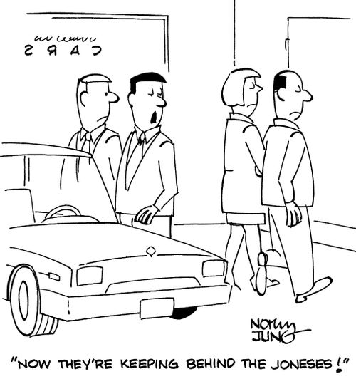 "Now they're keeping behind the Joneses!"