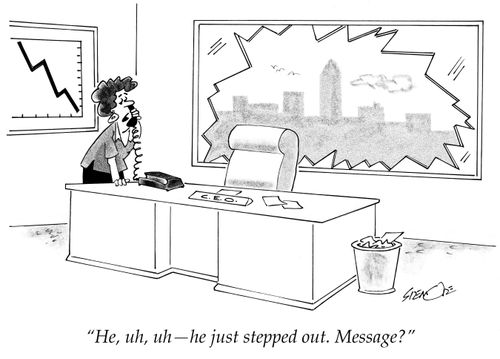 "He, uh, uh - he just stepped out. Message?"