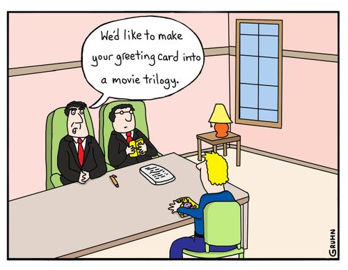 "We'd like to make your greeting card into a movie trilogy."