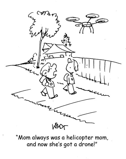 "Mom always was a helicopter mom, and now she's got a drone!"